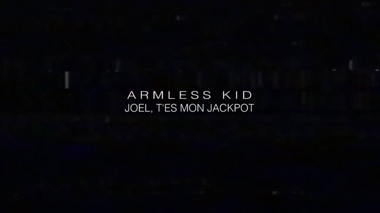 Armless Kid - Joel, T'es Mon Jackpot