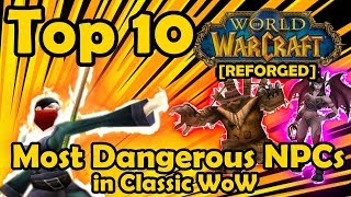 Top 10 Most Dangerous NPCs in Classic WoW [REFORGED]