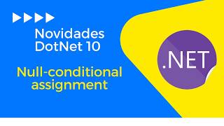 Novidades DotNet10 - Null-Conditional Assignment  e deixe seu código melhor escrito e limpo