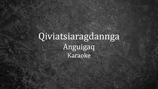 Video thumbnail of "Anguigaq - Qiviatsiaragdannga / Karaoke"
