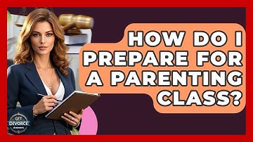 How Do I Prepare For A Parenting Class? - Get Divorce Answers