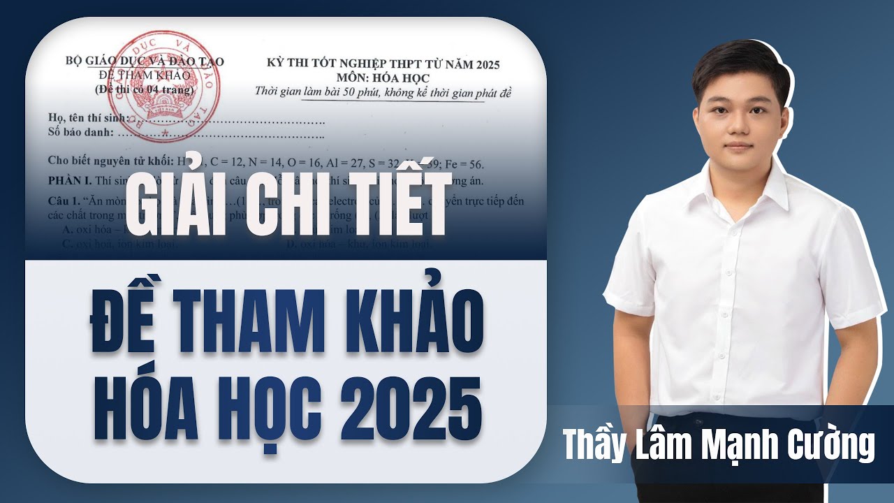 Giải chi tiết đề Tham khảo Hóa học 2025 (Minh họa Bộ Giáo dục)