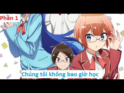 Tóm Tắt Anime: Chúng tôi không bao giờ học| Bokutachi wa benkyo ga dekinai PART1| Review ANIME - youtube