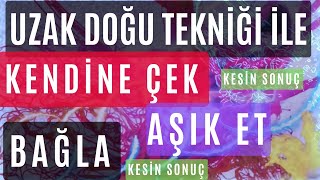 Kendi̇ne Çek - Aşik Et - Bağla - Uzak Doğu Tekni̇ği̇ - Kesi̇n Sonuç