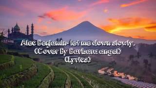 Alec Benjamin- Let me down slowly (Cover By Barbara Angel) | Lyrics