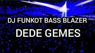DJ FUNKOT BASS BLAZER || DEDE GEMES || MUSIC WESING 