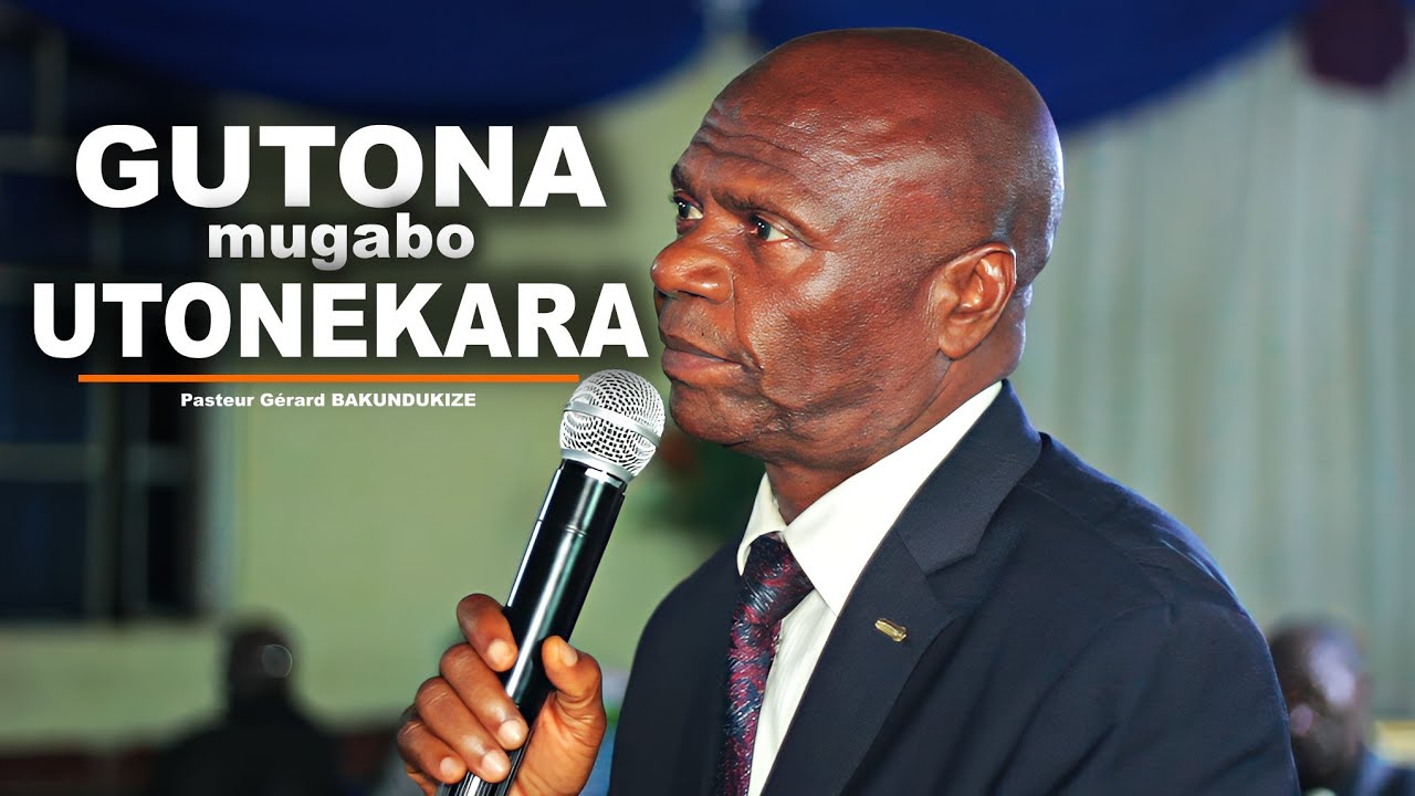 HAR'AHO UMUNTU ATONA INYUMA MUGABO IMBERE ATONEKARA By Pasteur Gérard BAKUNDUKIZE