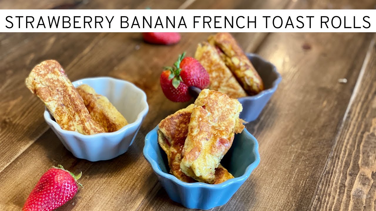 Strawberry Banana French Toast Rolls RecipesTested YouTube