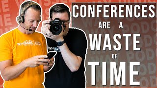 Why Conferences are a Waste of Time | The Whissel Way Podcast