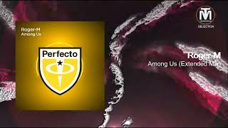 Roger-M - Among Us (Extended Mix) [Perfecto Records]