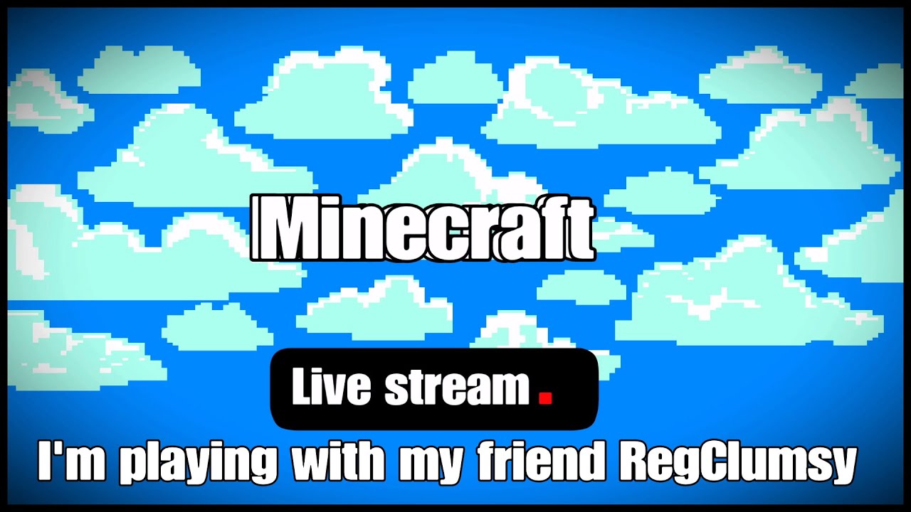 I'm playing with my friend RegClumsy | Minecraft - (Live-Stream) - YouTube