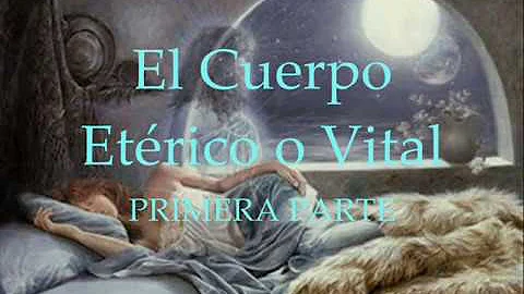 El Cuerpo Etrico o Vital    Primera PARTE   Franci...