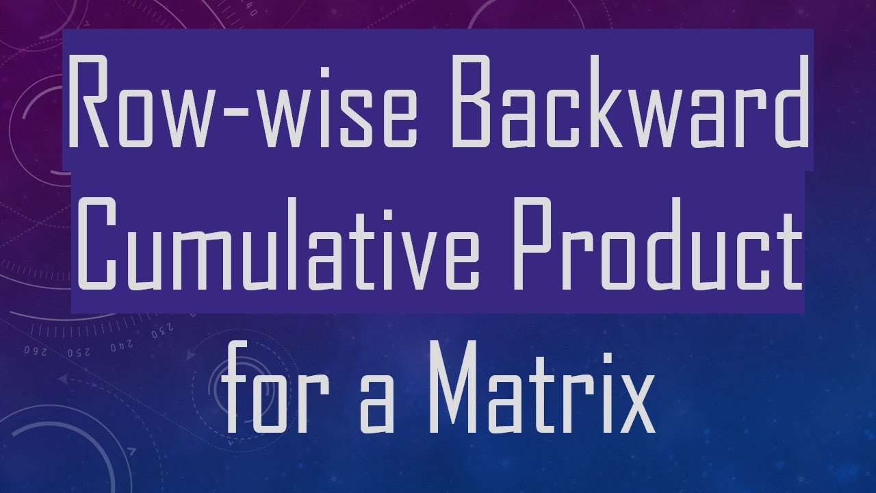 Row-wise Backward Cumulative Product for a Matrix