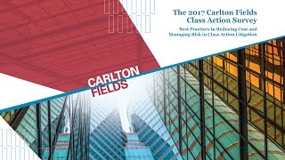 A Preview of the 2017 Carlton Fields Class Action Survey