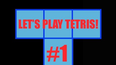 Lets Play Tetris #1