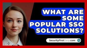 What Are Some Popular SSO Solutions? - SecurityFirstCorp.com