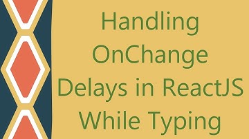 Handling OnChange Delays in ReactJS While Typing