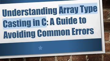 Understanding Array Type Casting in C: A Guide to Avoiding Common Errors