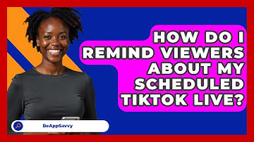 How Do I Remind Viewers About My Scheduled TikTok Live? - Be App Savvy