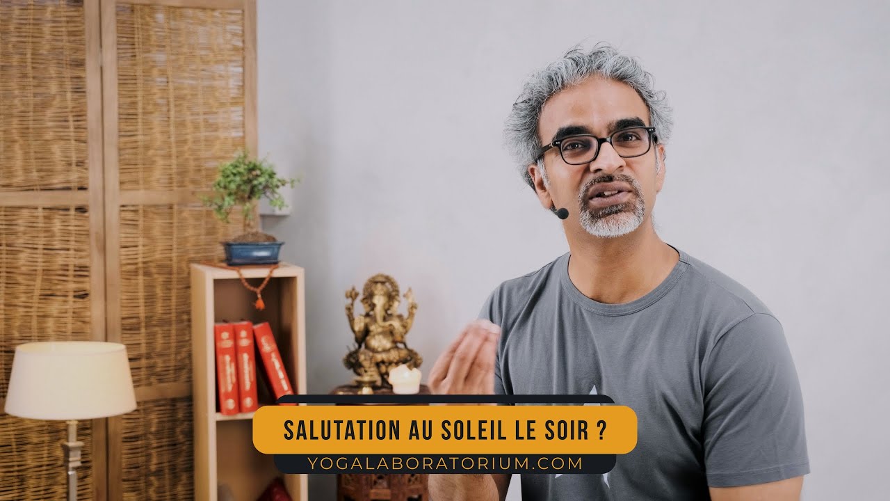 Faire la salutation au soleil le soir ?