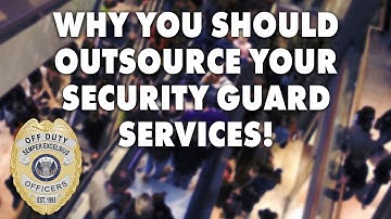 Why You Should Outsource Your Security Guard Services!