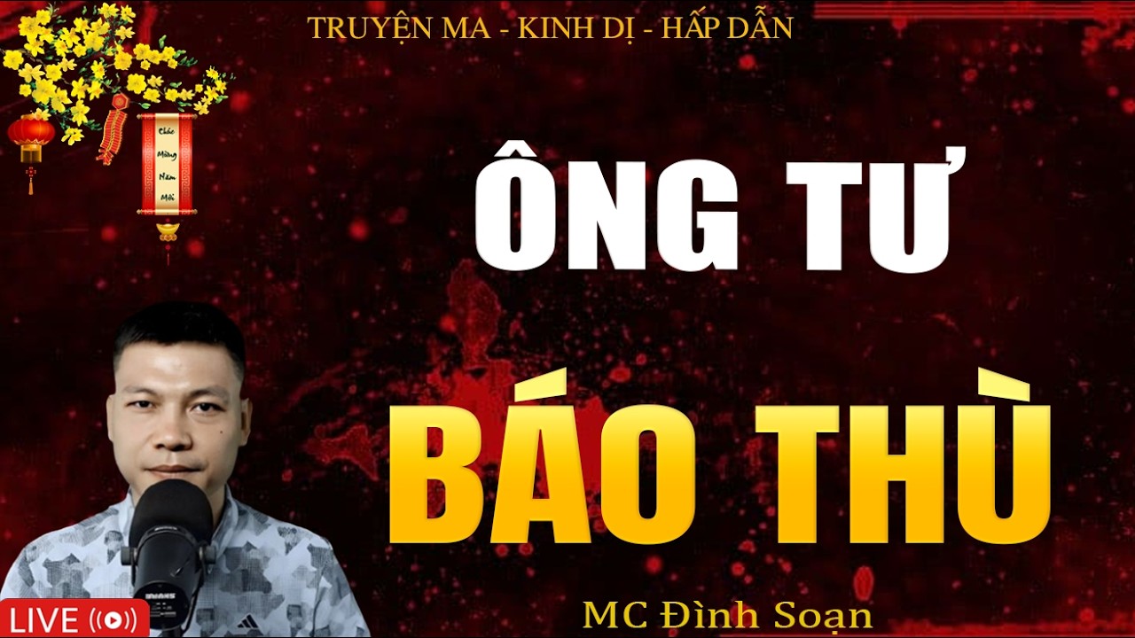 ÔNG TƯ BÁO THÙ - Truyện Ma Kinh Dị | Tuyển Tập Truyện Ma Đình Soạn Hay Nhất