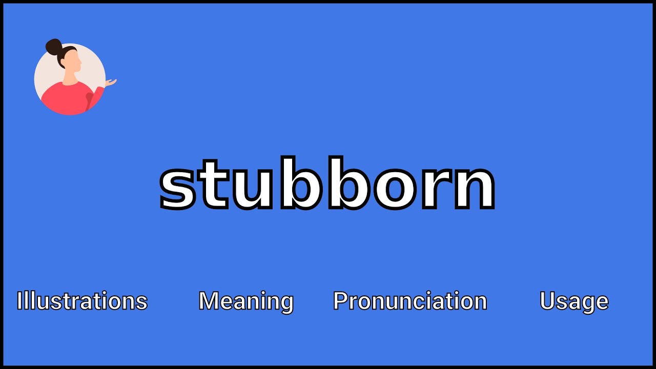 STUBBORN - Meaning and Pronunciation 