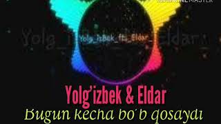 Yolg'izbek & Eldar - Bugun kecha bo'b qosaydi