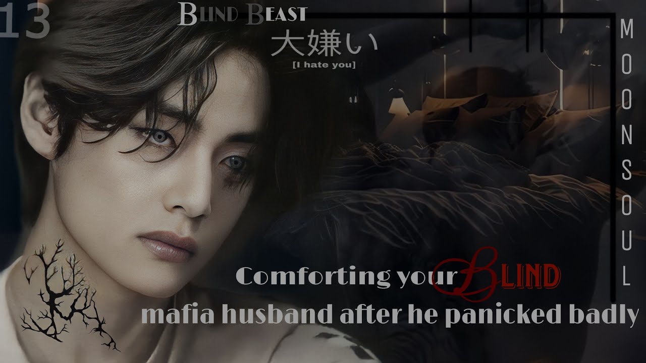 ||Comforting your Scary Blind mafia husband after he panicked badly|| Blind Beast— Taehyung ff