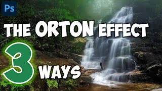 The ORTON EFFECT - 3 Ways - Which is better ? | Photoshop Tutorial