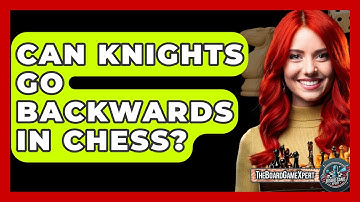 Can Knights Go Backwards In Chess? - The Board Game Xpert