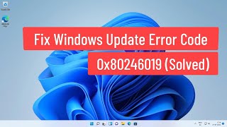 Fix Windows Update Error Code 0x80246019 (Solved)