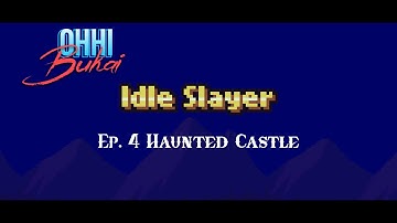 Idle Slayer Ep. 4 Haunted Castle