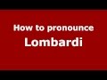 How to Pronounce Lombardi - PronounceNames.com