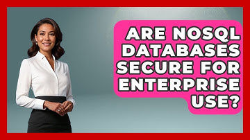 Are NoSQL Databases Secure for Enterprise Use? - Server Logic Simplified