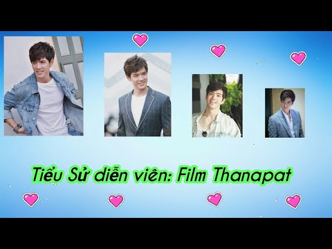 Tiểu sử diễn viên Film Thanapat và Top 4 phim thái hay nhất mà anh đóng