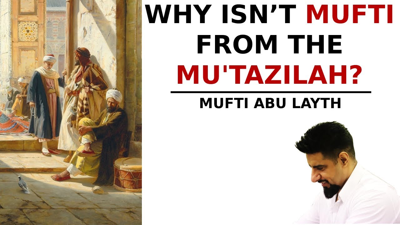 Why isn't Mufti from the Mu'tazilah? | Mufti Abu Layth