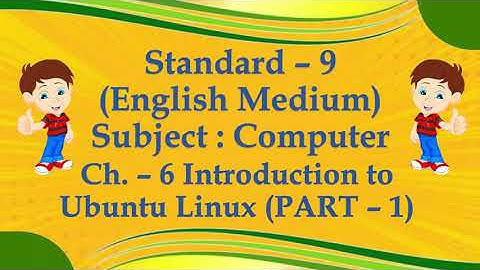 Std. - 9 || Ch. - 6 || Introduction to Ubuntu Linux (Part - 1) || English Medium || GSEB #comp
