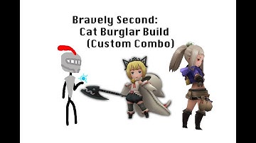 Bravely Second: Cat Burglar Build (Custom Combo)