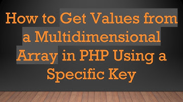 How to Get Values from a Multidimensional Array in PHP Using a Specific Key