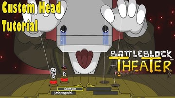 Battleblock Theater: Steam - Custom Head Tutorial