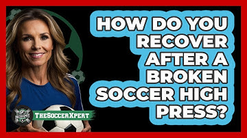How Do You Recover After A Broken Soccer High Press? - The Soccer Xpert