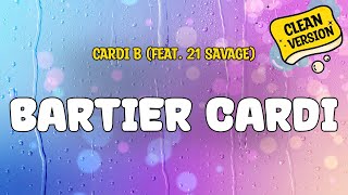 Cardi B (feat. 21 Savage) - BARTIER CARDI (Clean Version) Lyrics