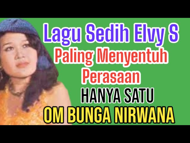 LAGU SEDIH ELVY SUKAESIH PALING MENYENTUH PERASAAN - HANYA SATU [ OM BUNGA NIRWANA ] CIPT. NOERIDIN class=