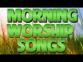 BEST MORNING PRAISE AND WORSHIP SONGS 2023 - CHRISTIAN  WORSHIP SONGS  FOR PRAYERS 2023