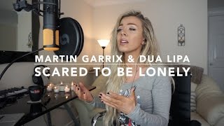 Martin Garrix & Dua Lipa - Scared To Be Lonely | Cover