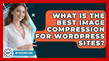 What Is The Best Image Compression For WordPress Sites? - WP Solutions Guru