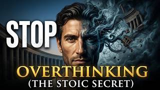 How to Stop Overthinking (The Stoic Secret) Wealth