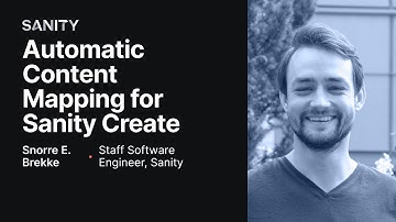 Automatic Content Mapping for Sanity Create - Developer Deep Dive with Snorre Brekke