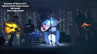 Burunören 24 Temmuz 2017 Musa Eroglu Konser Dinletisi